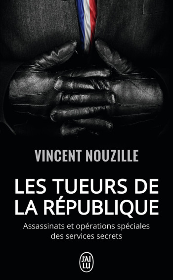 LES TUEURS DE LA REPUBLIQUE - NOUZILLE VINCENT - J'AI LU