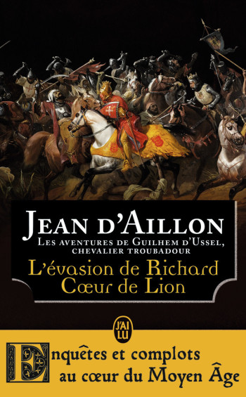 LES AVENTURES DE GUILHEM D'USSEL, CHEVALIER TROUBADOUR - T10 - L'EVASION DE RICHARD COEUR DE LION ET - AILLON JEAN D' - J'AI LU