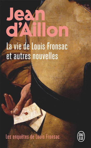 LES ENQUETES DE LOUIS FRONSAC TOME 12 : LA VIE DE LOUIS FRONSAC ET AUTRES NOUVELLES - AILLON JEAN D' - J'ai lu