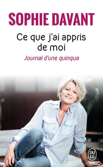 CE QUE J'AI APPRIS DE MOI - JOURNAL D'UNE QUINQUA - DAVANT SOPHIE - J'ai lu