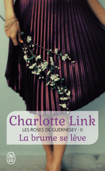 LES ROSES DE GUERNESEY - T02 - LA BRUME SE LEVE - LINK CHARLOTTE - J'AI LU