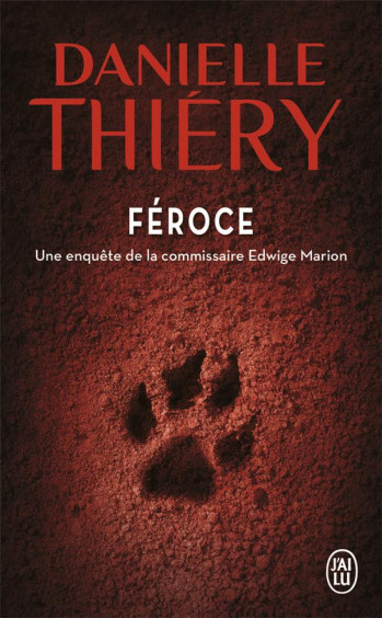 FEROCE  -  UNE ENQUETE DE LA COMMISSAIRE EDWIGE MARION - THIERY DANIELLE - J'AI LU