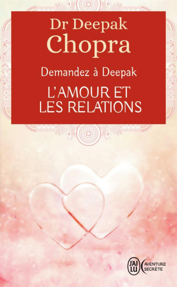 DEMANDEZ A DEEPAK  -  L'AMOUR ET LES RELATIONS - CHOPRA DEEPAK - J'ai lu