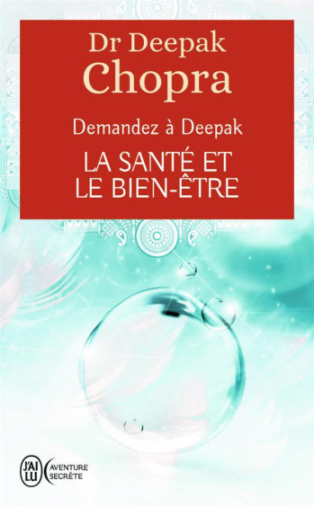 DEMANDEZ A DEEPAK  -  LA SANTE ET LE BIEN ETRE - CHOPRA DEEPAK - J'ai lu