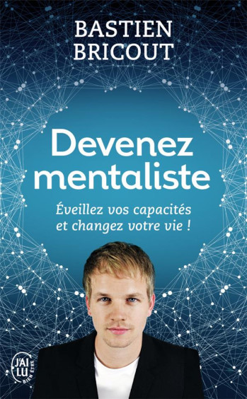 DEVENEZ MENTALISTE  -  EVEILLEZ VOS CAPACITES ET CHANGEZ VOTRE VIE ! - BRICOUT/BAUDOUIN - J'ai lu