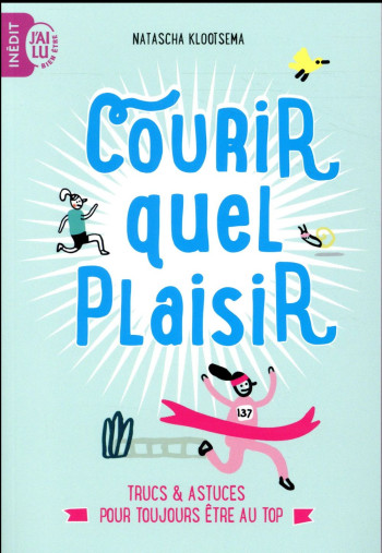 COURIR, QUEL PLAISIR  -  TRUCS ET ASTUCES POUR TOUJOURS ETRE AU TOP - KLOOTSEMA/KUIPER - J'AI LU