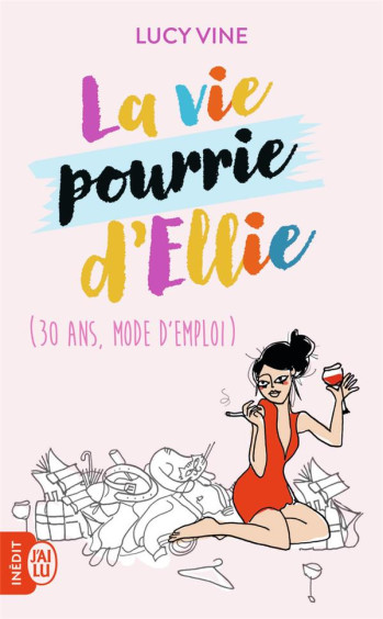 LA VIE POURRIE D'ELLIE (30 ANS, MODE D'EMPLOI) - VINE LUCY - J'AI LU