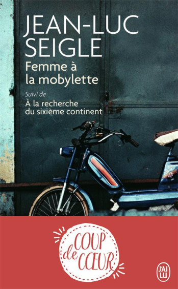 FEMME A LA MOBYLETTE  -  A LA RECHERCHE DU SIXIEME CONTINENT - SEIGLE JEAN-LUC - J'AI LU