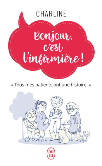 BONJOUR, C'EST L'INFIRMIERE!  -  TOUS MES PATIENTS ONT UNE HISTOIRE - CHARLINE - J'AI LU