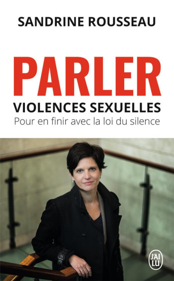 PARLER  -  VIOLENCES SEXUELLES  -  POUR EN FINIR AVEC LA LOI DU SILENCE - ROUSSEAU SANDRINE - J'AI LU