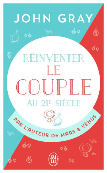 REINVENTER LE COUPLE AU 21 SIECLE - POUR UNE VIE ENTIERE D'AMOUR ET DE PASSION - GRAY JOHN - J'AI LU