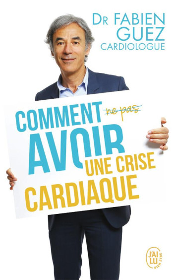 COMMENT (NE PAS) AVOIR UNE CRISE CARDIAQUE - GUEZ FABIEN - J'AI LU