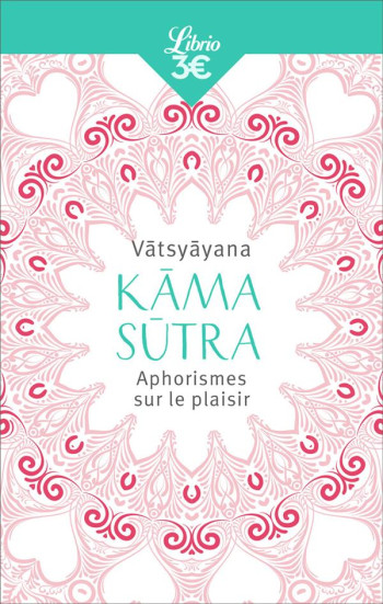 KAMA SUTRA - APHORISMES SUR LE PLAISIR - V ?TSY ?YANA - J'AI LU KAMA SUTRA - APHORISMES SUR LE PLAISIR - V ?TSY ?YANA - J'AI LU