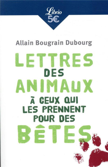 LETTRES DES ANIMAUX A CEUX QUI LES PRENNENT POUR DES BETES - BOUGRAIN DUBOURG A. - J'AI LU