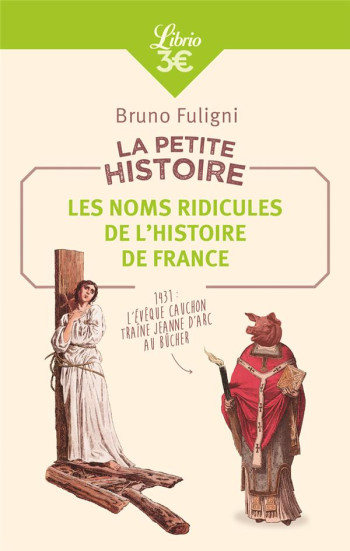 LA PETITE HISTOIRE  -  LES NOMS RIDICULES DE L'HISTOIRE DE FRANCE - FULIGNI BRUNO - J'AI LU