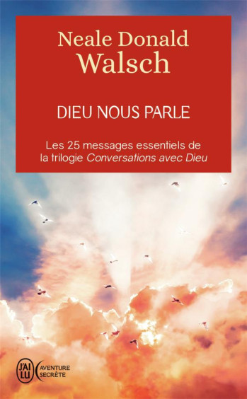 DIEU NOUS PARLE - LES 25 MESSAGES ESSENTIELS DE LA TRILOGIE BEST-SELLER CONVERSATIONS AVEC DIEU - WALSCH NEALE DONALD - J'AI LU