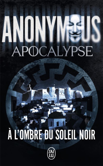 APOCALYPSE  -  A L'OMBRE DU SOLEIL NOIR - ANONYMES - J'AI LU