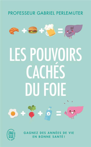 LES POUVOIRS CACHES DU FOIE  -  GAGNEZ DES ANNEES DE VIE EN BONNE SANTE ! - PERLEMUTER GABRIEL - J'AI LU