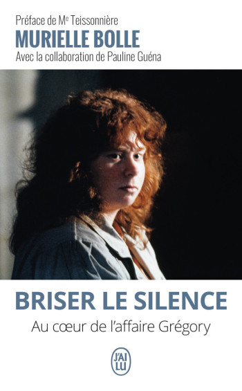 BRISER LE SILENCE - AU COEUR DE L'AFFAIRE GREGORY - BOLLE/TEISSONNIERE - J'AI LU