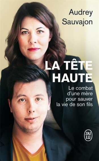 LA TETE HAUTE  -  LE COMBAT D'UNE MERE POUR SAUVER LA VIE DE SON FILS - SAUVAJON AUDREY - J'AI LU