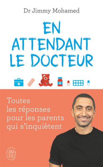 EN ATTENDANT LE DOCTEUR - TOUTES LES REPONSES POUR LES PARENTS QUI S'INQUIETENT - MOHAMED JIMMY - J'AI LU