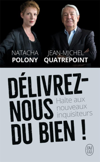 DELIVREZ-NOUS DU BIEN ! HALTE AUX NOUVEAUX INQUISITEURS - QUATREPOINT/POLONY - J'AI LU DELIVREZ-NOUS DU BIEN ! HALTE AUX NOUVEAUX INQUISITEURS - QUATREPOINT/POLONY - J'AI LU
