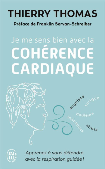 JE ME SENS BIEN AVEC LA COHERENCE CARDIAQUE  -  APPRENEZ A VOUS DETENDRE AVEC LA RESPIRATION GUIDEE ! - THOMAS THIERRY - J'AI LU