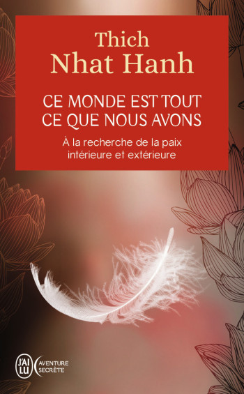 CE MONDE EST TOUT CE QUE NOUS AVONS - A LA RECHERCHE DE LA PAIX INTERIEURE ET EXTERIEU - NHAT HANH THICH - J'AI LU