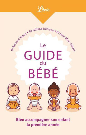 LE GUIDE DU BEBE : BIEN ACCOMPAGNER SON ENFANT LA PREMIERE ANNEE - DARRACQ/TOPUZ/GIBERT - J'AI LU