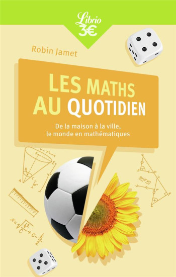 LES MATHS AU QUOTIDIEN  -  DE LA MAISON A LA VILLE, LE MONDE EN MATHEMATIQUES - JAMET ROBIN - J'AI LU