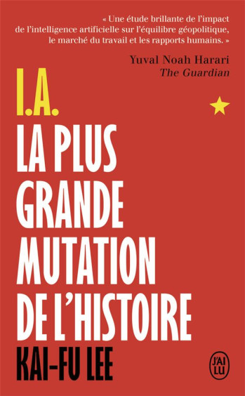 I.A., LA PLUS GRANDE MUTATION DE L'HISTOIRE - LEE KAI-FU - J'AI LU