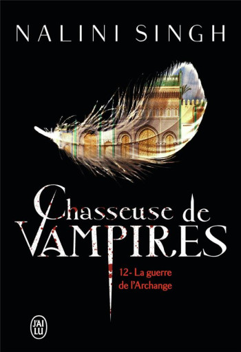 CHASSEUSE DE VAMPIRES TOME 12 : LA GUERRE DE L'ARCHANGE - SINGH NALINI - J'AI LU