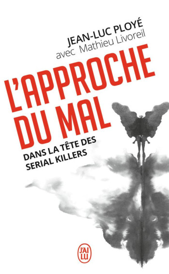 L'APPROCHE DU MAL  -  DANS LA TETE DES SERIAL KILLERS - PLOYE JEAN-LUC - J'AI LU