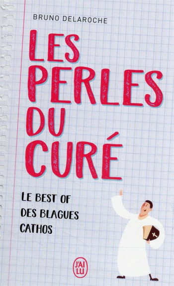 LES PERLES DU CURE : LE BEST OF DES BLAGUES CATHOS - DELAROCHE BRUNO - J'AI LU