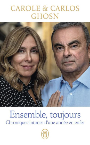 ENSEMBLE, TOUJOURS : CHRONIQUES INTIMES D'UNE ANNEE EN ENFER - GHOSN - J'AI LU