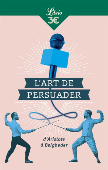 L'ART DE PERSUADER  -  D'ARISTOTE A BEIGBEDER - PASCAL BLAISE - J'AI LU