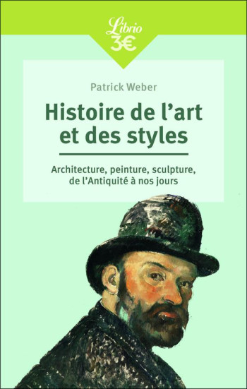 HISTOIRE DE L'ART ET DES STYLES - ARCHITECTURE, PEINTURE, SCULPTURE, DE L'ANTIQUITE A NOS JOURS - WEBER PATRICK - J'AI LU