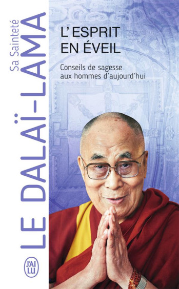 L'ESPRIT EN EVEIL, CONSEILS DE SAGESSE AUX HOMMES D'AUJOURD'HUI - DALAI-LAMA (XIV) [T - J'AI LU