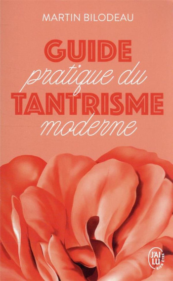 GUIDE PRATIQUE DU TANTRISME MODERNE - BILODEAU MARTIN - J'AI LU