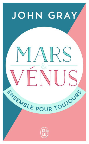 MARS ET VENUS, ENSEMBLE POUR TOUJOURS - GRAY JOHN - J'AI LU