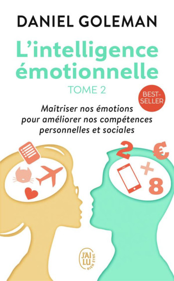 L'INTELLIGENCE EMOTIONNELLE TOME 2  -  MAITRISER NOS EMOTIONS POUR AMELIORER NOS COMPETENCES PERSONNELES ET SOCIALES - GOLEMAN DANIEL - J'AI LU