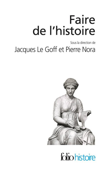 FAIRE DE L'HISTOIRE - NOUVEAUX PROBLEMES, NOUVELLES APPROCHES, NOUVEAUX OBJETS - COLLECTIFS - GALLIMARD