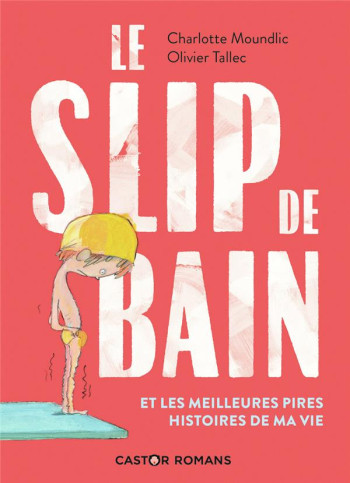 LE SLIP DE BAIN ET LES MEILLEURES PIRES HISTOIRES DE MA VIE - MOUNDLIC CHARLOTTE - FLAMMARION