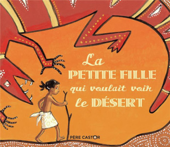 LA PETITE FILLE QUI VOULAIT VOIR LE DESERT - BRUNELET MADELEINE - FLAMMARION