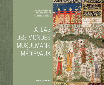 ATLAS DES MONDES MUSULMANS MEDIEVAUX - DENOIX SYLVIE - CNRS