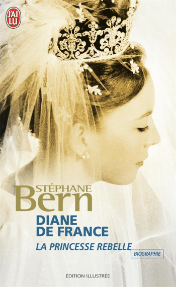 DIANE DE FRANCE, LA PRINCESSE REBELLE - BERN STEPHANE - J'AI LU