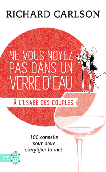 NE VOUS NOYEZ PAS DANS UN VERRE D'EAU - VOL07 - A L'USAGE DES COUPLES - CARLSON RICHARD - J'AI LU