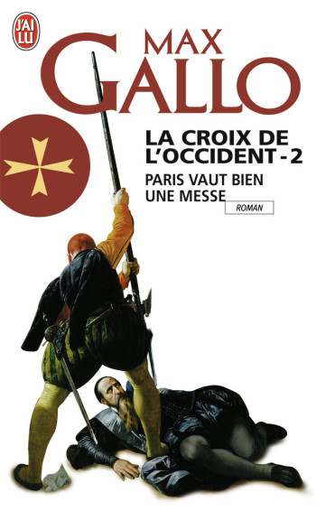 LA CROIX DE L'OCCIDENT - VOL02 - PARIS VAUT BIEN UNE MESSE - GALLO MAX - J'AI LU