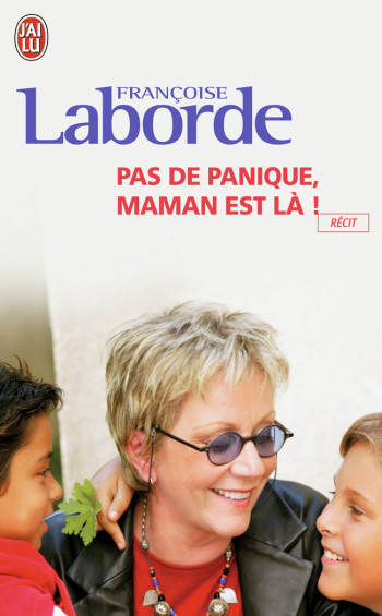 PAS DE PANIQUE, MAMAN EST LA ! - LABORDE FRANCOISE - J'AI LU