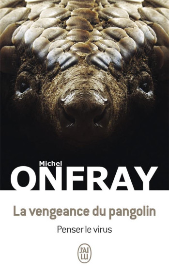 LA VENGEANCE DU PANGOLIN : PENSER LE VIRUS - ONFRAY MICHEL - J'AI LU